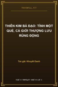 Thiên Kim Bá Đạo: Tính Một Quẻ, Cả Giới Thượng Lưu Rúng Động