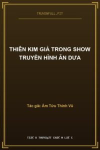 Thiên Kim Giả Trong Show Truyền Hình Ăn Dưa