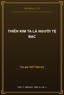 Thiên Kim Ta Là Người Tệ Bạc