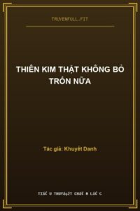 Thiên Kim Thật Không Bỏ Trốn Nữa