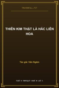 Thiên Kim Thật Là Hắc Liên Hoa
