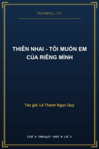 Thiên Nhai – Tôi Muốn Em Của Riêng Mình