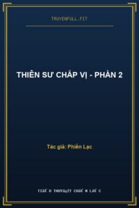 Thiên Sư Chấp Vị – Phần 2