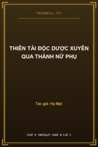 Thiên Tài Độc Dược Xuyên Qua Thành Nữ Phụ