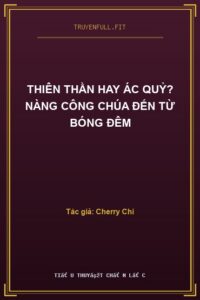 Thiên Thần Hay Ác Quỷ? Nàng Công Chúa Đến Từ Bóng Đêm