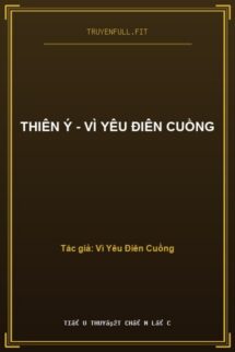 Thiên Ý – Vì Yêu Điên Cuồng