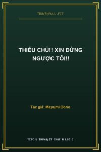 Thiếu Chủ!! Xin Đừng Ngược Tôi!!