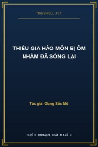 Thiếu Gia Hào Môn Bị Ôm Nhầm Đã Sống Lại