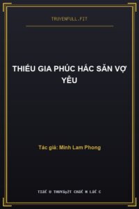 Thiếu Gia Phúc Hắc Săn Vợ Yêu
