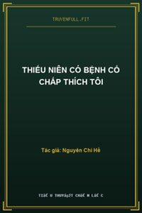 Thiếu Niên Có Bệnh Cố Chấp Thích Tôi