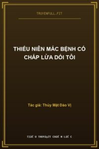 Thiếu Niên Mắc Bệnh Cố Chấp Lừa Dối Tôi