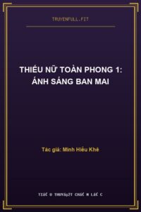 Thiếu Nữ Toàn Phong 1: Ánh Sáng Ban Mai