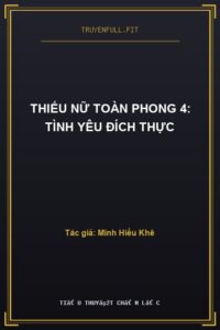 Thiếu Nữ Toàn Phong 4: Tình Yêu Đích Thực