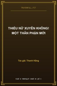 Thiếu Nữ Xuyên Không! Một Thân Phận Mới