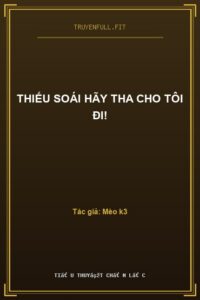 Thiếu Soái Hãy Tha Cho Tôi Đi!