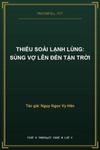THIẾU SOÁI LẠNH LÙNG: SỦNG VỢ LÊN ĐẾN TẬN TRỜI