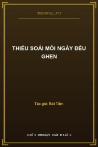 Thiếu Soái Mỗi Ngày Đều Ghen