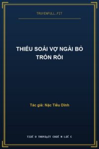Thiếu Soái Vợ Ngài Bỏ Trốn Rồi