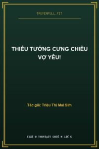 Thiếu Tướng Cưng Chiều Vợ Yêu!