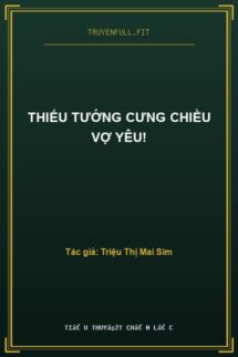 Thiếu Tướng Cưng Chiều Vợ Yêu!