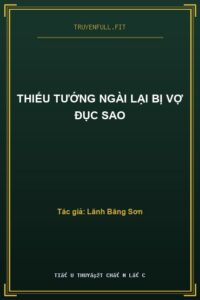 Thiếu Tướng Ngài Lại Bị Vợ Đục Sao