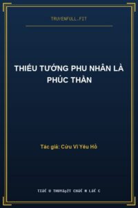 Thiếu Tướng Phu Nhân Là Phúc Thần