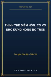 Thịnh Thế Điềm Hôn: Cô Vợ Nhỏ Đừng Hòng Bỏ Trốn