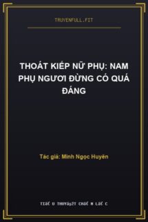 Thoát Kiếp Nữ Phụ: Nam Phụ Ngươi Đừng Có Quá Đáng