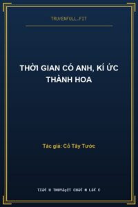 Thời Gian Có Anh, Kí Ức Thành Hoa