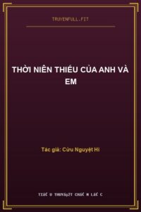 Thời Niên Thiếu Của Anh Và Em