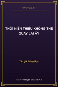 Thời Niên Thiếu Không Thể Quay Lại Ấy