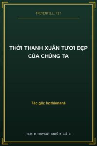 Thời Thanh Xuân Tươi Đẹp Của Chúng Ta