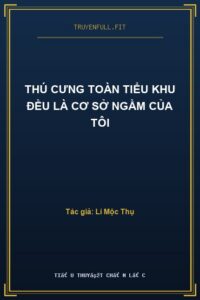 Thú Cưng Toàn Tiểu Khu Đều Là Cơ Sở Ngầm Của Tôi