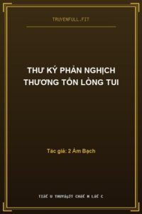 Thư Ký Phản Nghịch Thương Tổn Lòng Tui