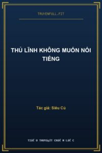 Thủ Lĩnh Không Muốn Nổi Tiếng