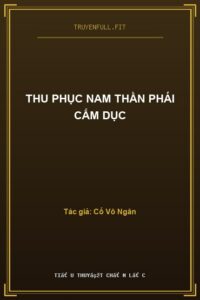 Thu Phục Nam Thần Phái Cấm Dục