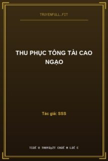 Thu Phục Tổng Tài Cao Ngạo