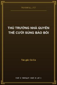 Thủ Trưởng Nhà Quyền Thế Cưới Sủng Bảo Bối