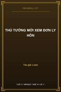 Thủ Tướng Mời Xem Đơn Ly Hôn