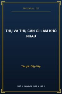 Thụ Và Thụ Cần Gì Làm Khó Nhau