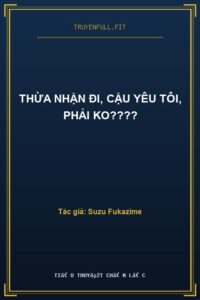 Thừa Nhận Đi, Cậu Yêu Tôi, Phải Ko????