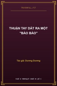Thuận Tay Dắt Ra Một “Bảo Bảo”