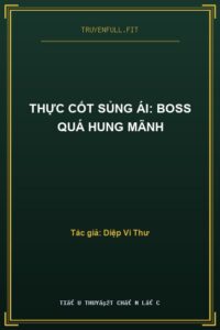 Thực Cốt Sủng Ái: Boss Quá Hung Mãnh