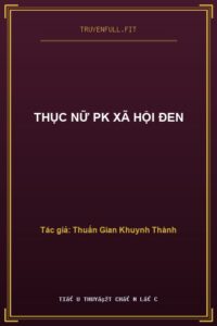 Thục Nữ PK Xã Hội Đen