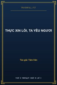 Thực Xin Lỗi, Ta Yêu Ngươi