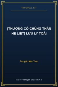 [Thượng Cổ Chúng Thần Hệ Liệt] Lưu Ly Toái