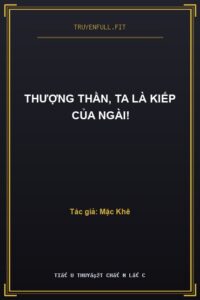 Thượng Thần, Ta Là Kiếp Của Ngài!