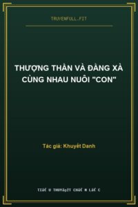 Thượng Thần Và Đằng Xà Cùng Nhau Nuôi “Con”