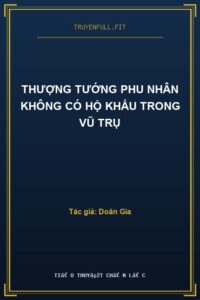 Thượng Tướng Phu Nhân Không Có Hộ Khẩu Trong Vũ Trụ