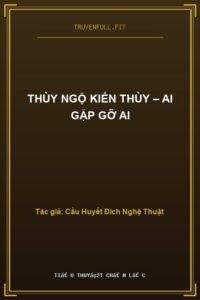 Thùy Ngộ Kiến Thùy – Ai Gặp Gỡ Ai